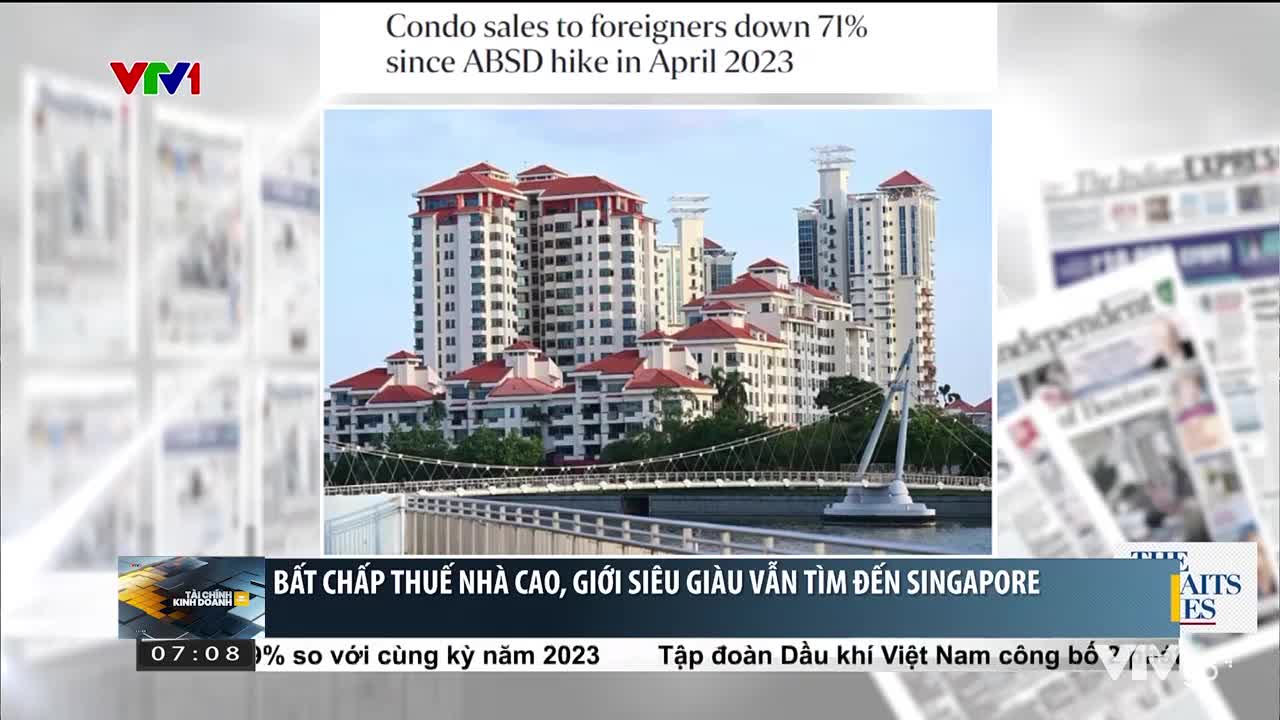 Tài chính kinh doanh sáng | 09/5/2024 | Bất chấp thuế nhà cao, giới siêu giàu vẫn tìm đến Singapore