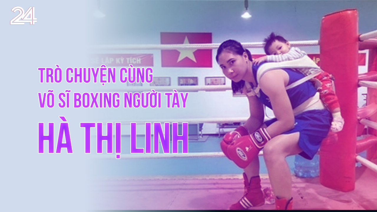 Trò chuyện cùng võ sĩ boxing người Tày Hà Thị Linh | Chuyển động 24h