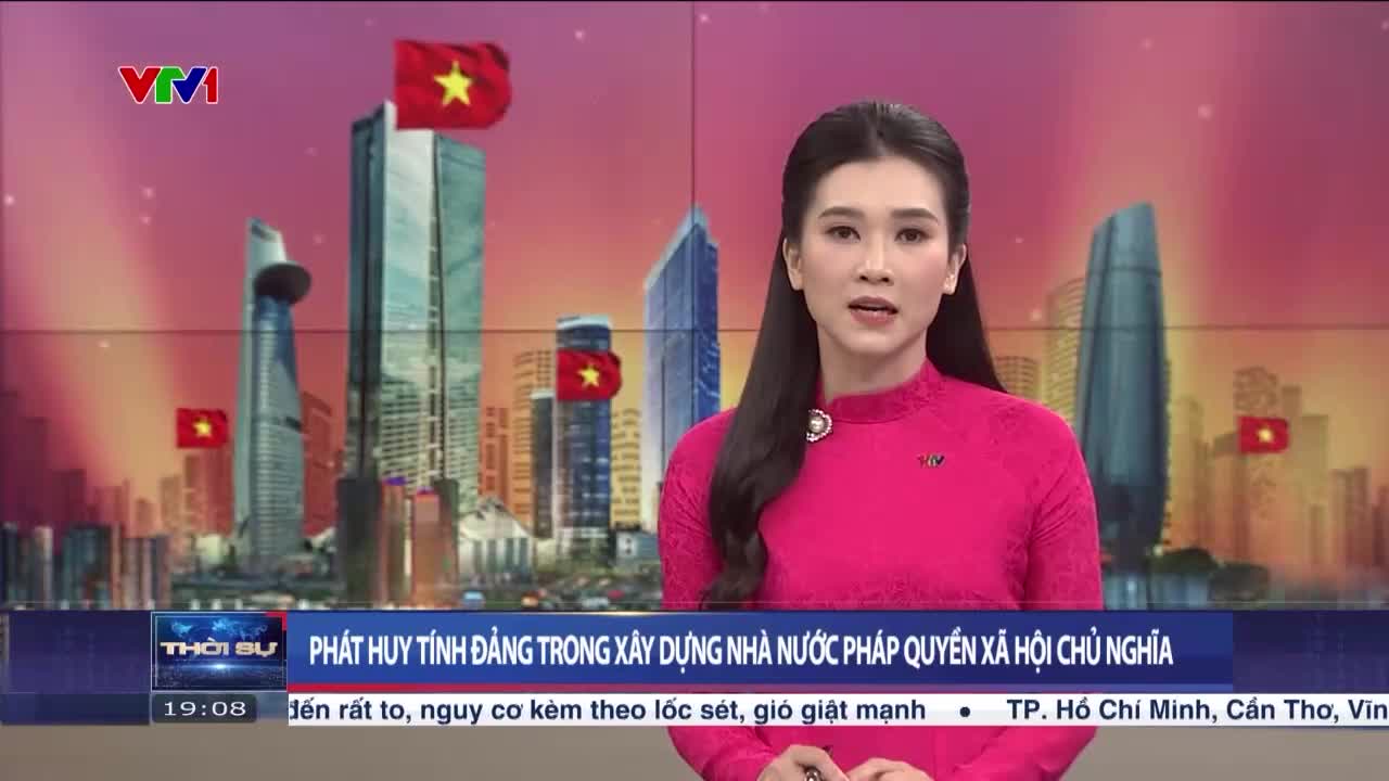 Phát huy tính Đảng trong xây dựng Nhà nước pháp quyền Xã hội Chủ nghĩa | Thời sự 19h